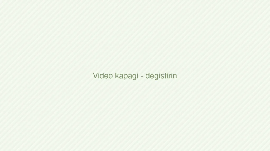 Video kapagi - degistirin